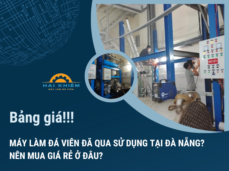 BẢNG GIÁ MÁY LÀM ĐÁ VIÊN ĐÃ QUA SỬ DỤNG TẠI ĐÀ NẴNG? NÊN MUA GIÁ RẺ Ở ĐÂU?